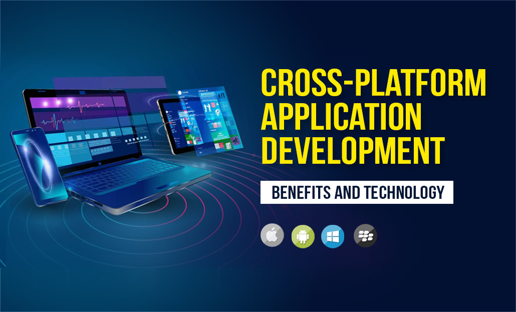 Cross Platform Application Development Benefits and Technology
